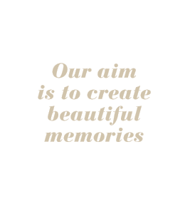 Our aim is to create beautiful memories